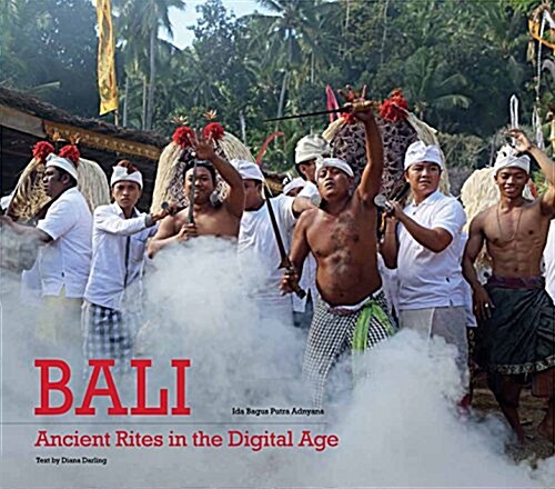 Bali, Ancient Rites in the Digital Age (Hardcover)