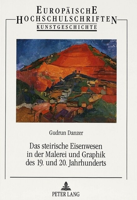 Das Steirische Eisenwesen in Der Malerei Und Graphik Des 19. Und 20. Jahrhunderts (Paperback)