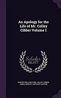 An Apology for the Life of Mr. Colley Cibber Volume 1 (Hardcover)