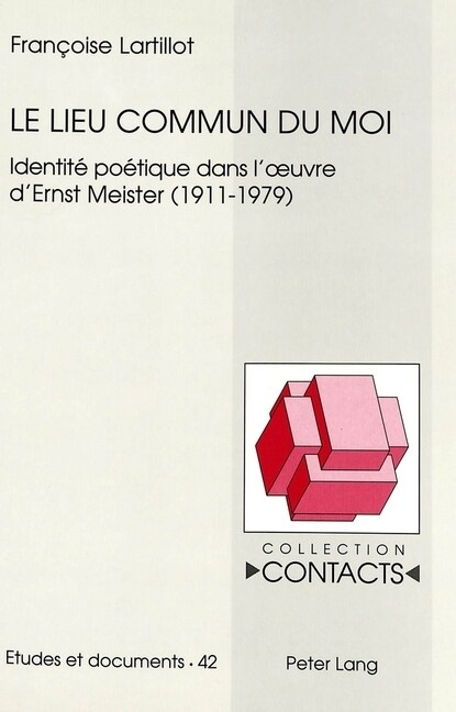 Le Lieu Commun Du Moi: Identit?Po?ique Dans lOeuvre dErnst Meister (1911-1979) (Hardcover)