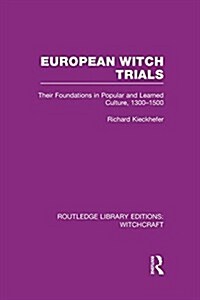 European Witch Trials (RLE Witchcraft) : Their Foundations in Popular and Learned Culture, 1300-1500 (Paperback)