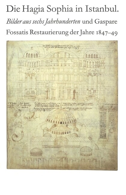 Die Hagia Sophia in Istanbul. Bilder aus sechs Jahrhunderten und Gaspare Fossatis Restaurierung der Jahre 1847-1849: Katalog der Ausstellung im Bernis (Paperback)