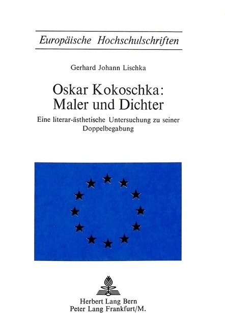 Oskar Kokoschka: Maler Und Dichter: Eine Literar-Aesthetische Untersuchung Zu Seiner Doppelbegabung (Paperback)