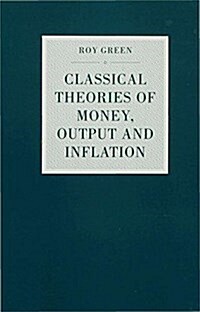 Classical Theories of Money, Output and Inflation: A Study in Historical Economics (Hardcover, 1992)