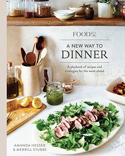 Food52 a New Way to Dinner: A Playbook of Recipes and Strategies for the Week Ahead [a Cookbook] (Hardcover)