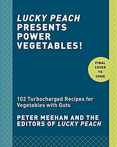 Lucky Peach Presents Power Vegetables!: Turbocharged Recipes for Vegetables with Guts (Hardcover)