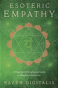 Esoteric Empathy: A Magickal & Metaphysical Guide to Emotional Sensitivity (Paperback)