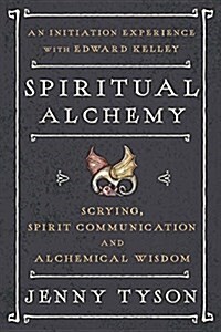 Spiritual Alchemy: Scrying, Spirit Communication, and Alchemical Wisdom (Paperback)