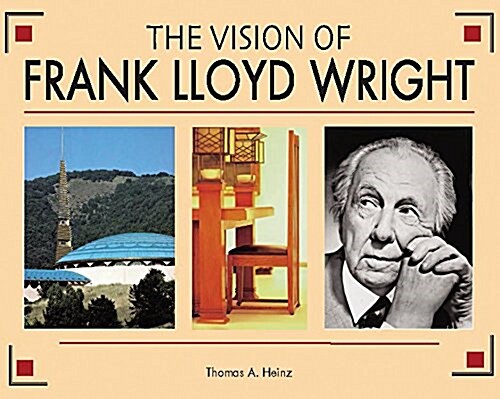 The Vision of Frank Lloyd Wright: A Complete Guide to the Designs of an Architectural Genius (Hardcover)