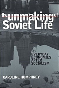The Unmaking of Soviet Life (Hardcover)