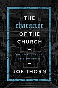 The Character of the Church: The Marks of Gods Obedient People (Paperback)