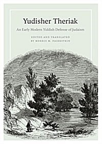 Yudisher Theriak: An Early Modern Yiddish Defense of Judaism (Hardcover)