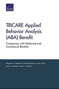 Tricare Applied Behavior Analysis (ABA) Benefit: Comparison with Medicaid and Commercial Benefits (Paperback)