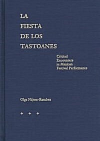 La Fiesta de Los Tastoanes: Critical Encounters in Mexican Festival Performance (Hardcover)