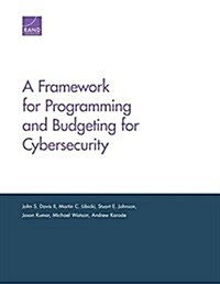A Framework for Programming and Budgeting for Cybersecurity (Paperback)