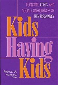 Kids having kids= : economic costs and social consequences of teen pregnancy : : ed. by Rebecca A. Maynard