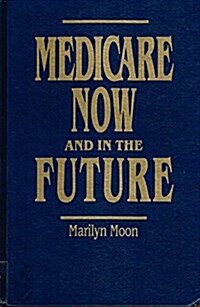 Medicare Now and in the Future (Hardcover)