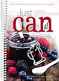 Just Can It!: A Five Year Diary for Canning Freezing & Gardening (Spiral)