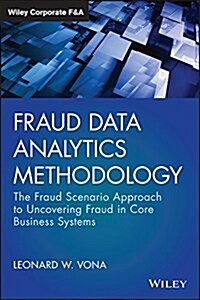 Fraud Data Analytics Methodology: The Fraud Scenario Approach to Uncovering Fraud in Core Business Systems (Hardcover)
