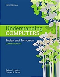 Understanding Computers: Today and Tomorrow: Comprehensive, Loose-Leaf Version (Loose Leaf, 16)