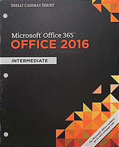 Shelly Cashman Series Microsoft Office 365 & Office 2016: Intermediate, Loose-Leaf Version (Loose Leaf)