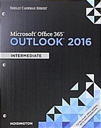 Shelly Cashman Series Microsoft Office 365 & Outlook 2016: Intermediate, Loose-Leaf Version (Loose Leaf)