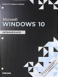 Shelly Cashman Series Microsoft Windows 10: Intermediate, Loose-Leaf Version (Loose Leaf)