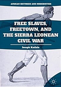 Free Slaves, Freetown, and the Sierra Leonean Civil War (Hardcover)