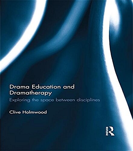 Drama Education and Dramatherapy : Exploring the Space Between Disciplines (Paperback)