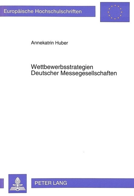 Wettbewerbsstrategien Deutscher Messegesellschaften: Analysiert Und Entwickelt Am Beispiel Der Gro?essegesellschaften (Paperback)