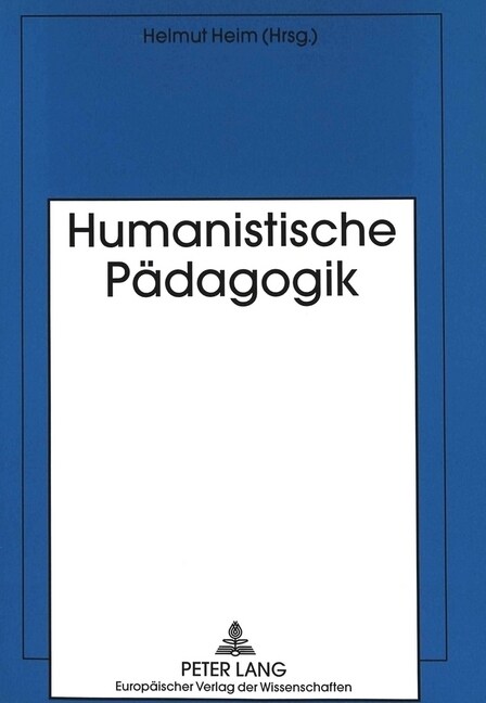 Humanistische Paedagogik: Anspruch, Moeglichkeiten Und Gefaehrdungen Am Ausgang Des 20. Jahrhunderts- Festschrift Zum 68. Geburtstag Von Ernst H (Paperback)