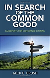In Search of the Common Good: Guideposts for Concerned Citizens (Paperback)