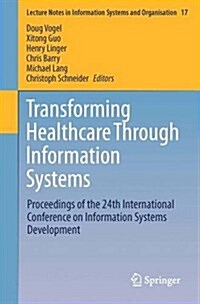Transforming Healthcare Through Information Systems: Proceedings of the 24th International Conference on Information Systems Development (Paperback, 2016)