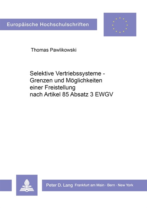 Selektive Vertriebssysteme - Grenzen Und Moeglichkeiten Einer Freistellung Nach Artikel 85 ABS. 3 Ewgv (Paperback)