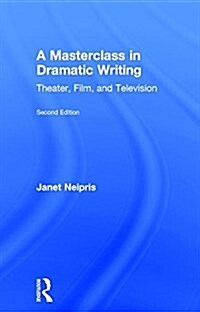 A Masterclass in Dramatic Writing : Theater, Film, and Television (Hardcover, 2 ed)