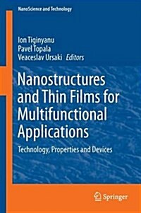 Nanostructures and Thin Films for Multifunctional Applications: Technology, Properties and Devices (Hardcover, 2016)