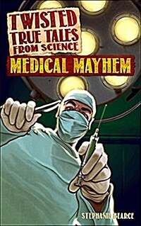 Twisted True Tales from Science: Medical Mayhem (Paperback)
