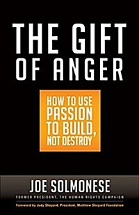 The Gift of Anger: Use Passion to Build Not Destroy (Hardcover)