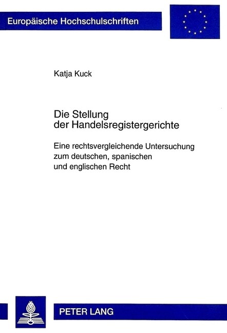 Die Stellung Der Handelsregistergerichte: Eine Rechtsvergleichende Untersuchung Zum Deutschen, Spanischen Und Englischen Recht (Paperback)