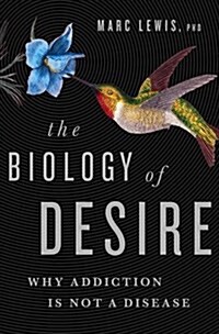 The Biology of Desire: Why Addiction Is Not a Disease (Paperback)