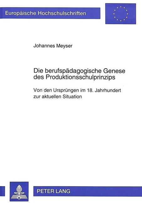Die Berufspaedagogische Genese Des Produktionsschulprinzips: Von Den Urspruengen Im 18. Jahrhundert Zur Aktuellen Situation (Paperback)