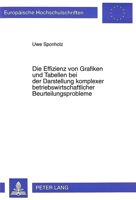 Die Effizienz Von Grafiken Und Tabellen Bei Der Darstellung Komplexer Betriebswirtschaftlicher Beurteilungsprobleme: Eine Theoretische Und Empirische (Paperback)