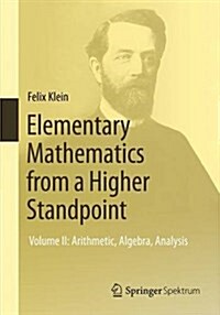 Elementary Mathematics from a Higher Standpoint: Volume I: Arithmetic, Algebra, Analysis (Paperback, 2016)