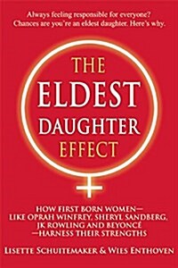 The Eldest Daughter Effect : How First Born Women - Like Oprah Winfrey, Sheryl Sandberg, Jk Rowling and Beyonce - Harness Their Strengths (Paperback)