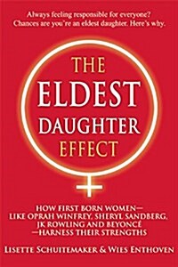 The Eldest Daughter Effect: How Firstborn Women - Like Oprah Winfrey, Sheryl Sandberg, Jk Rowling and Beyonc?- Harness Their Strengths (Paperback)