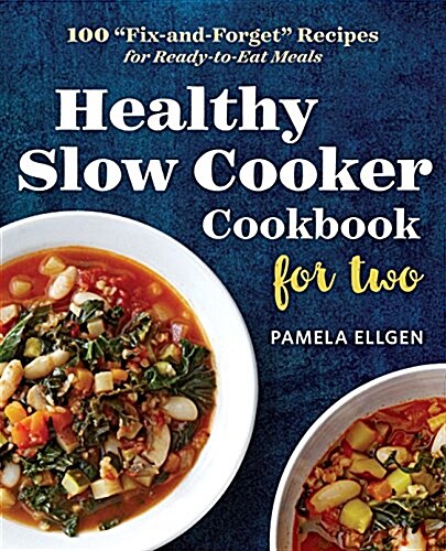 Healthy Slow Cooker Cookbook for Two: 100 Fix-And-Forget Recipes for Ready-To-Eat Meals (Paperback)