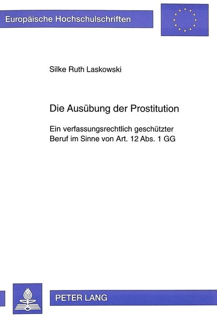 Die Ausuebung Der Prostitution: Ein Verfassungsrechtlich Geschuetzter Beruf Im Sinne Von Art. 12 ABS. 1 Gg (Paperback)