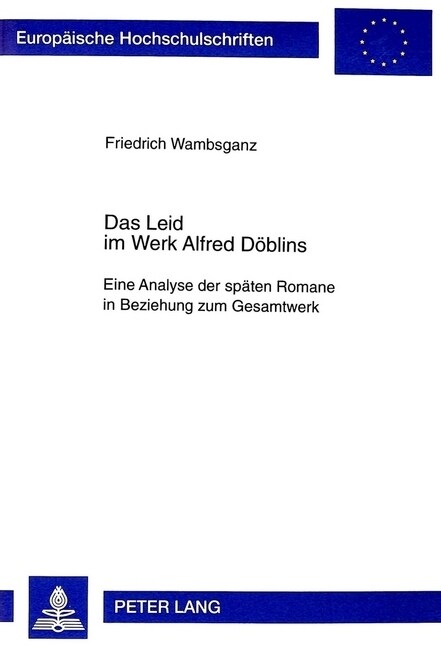 Das Leid Im Werk Alfred Doeblins: Eine Analyse Der Spaeten Romane in Beziehung Zum Gesamtwerk (Paperback)