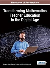Handbook of Research on Transforming Mathematics Teacher Education in the Digital Age (Hardcover)
