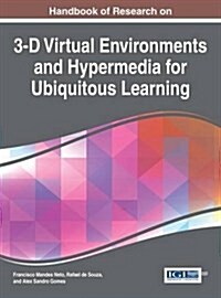 Handbook of Research on 3-d Virtual Environments and Hypermedia for Ubiquitous Learning (Hardcover)